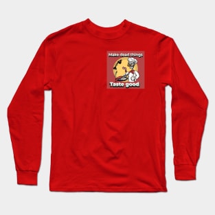 Make Dead things taste good Long Sleeve T-Shirt